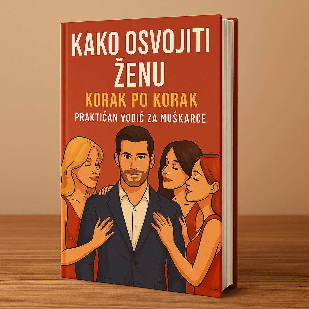 Kako Osvojiti Ženu – Korak po Korak - Praktičan Vodič Za Muškarce